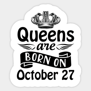 Queens Are Born On October 27 Happy Birthday To Me You Mommy Nana Aunt Sister Daughter Wife Sticker